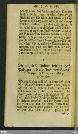 V. Bewährtes Pulver wieder das Padagra und alle Arten von Glieder-Schmerzen im Paroxysmo selbst zu gebrauchen