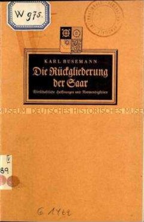 Veröffentlichung über die volkswirtschaftlichen Aspekte einer Eingliederung des französischen Saargebiets ins Deutsche Reich