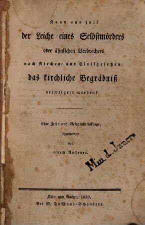 Kann und soll der Leiche eines Selbstmörders oder ähnlichen Verbrechers nach Kirchen- und Civilgesetzen das kirchliche Begräbniß verweigert werden? : Eine Zeit- und Gelegenheitsfrage