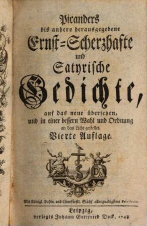 Picanders bis anhero herausgegebene Ernst-Scherzhafte und Satyrische Gedichte : auf das neue übersehen, und in einer bessern Wahl und Ordnung an das Licht gestellet. [1]