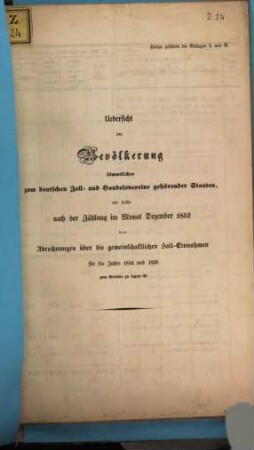 Übersicht von der Bevölkerung der zum Zollverein gehörenden Staaten und Gebietsfläche, wie solche nach der Eröffnung im Dez. ... der Abrechnungen über die gemeinschaftl. Zolleinnahme für die Jahre ... zu Grunde zu legen ist. 1852 = 1854/55