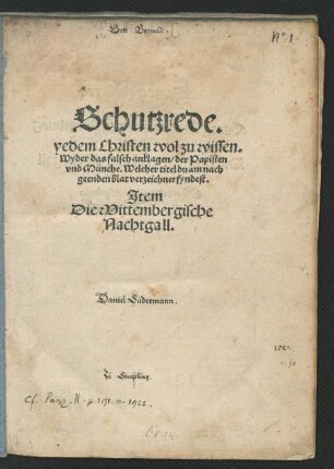 Schutzrede.|| yedem Christen wol zu wissen.|| Wyder das falsch anklagen/ der Papisten || vnd Münche ... || Jtem || Die Wittembergische || Nachtgall.|| [von(Joannes Sachs ||)](Symon Reüter || Von der pfaffen Ehe.|| Jtem ||Georg Schönichen zu Eylenburg || an etlich der vniuersitet zů Leyptz·||)