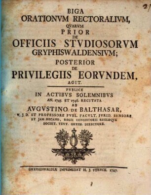 Biga orationum rectoralium, quarum prior de officiis studiosorum Gryphiswaldensium, posterior de privilegiis eorundem, agit
