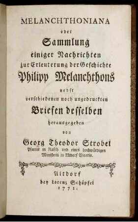 Melanchthoniana oder Sammlung einiger Nachrichten zur Erleuterung der Geschichte Philipp Melanchthons : nebst verschiedenen noch ungedruckten Briefen desselben