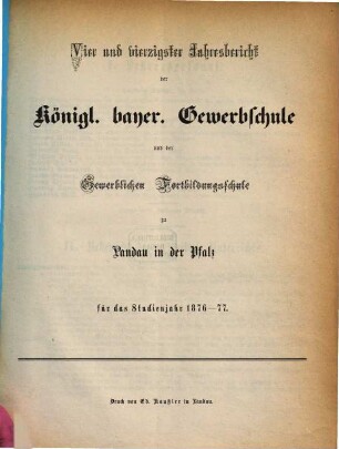 Jahresbericht der Königlich Bayerischen Gewerbsschule und der Gewerblichen Fortbildungsschule zu Landau in der Pfalz : für das Studienjahr ... 1876/77
