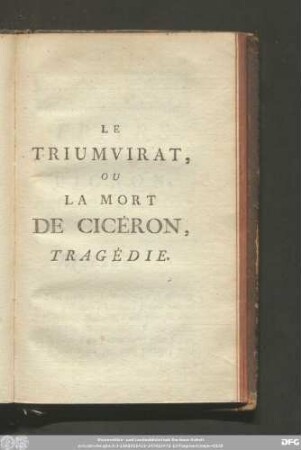 Le Triumvirat; Ou La Mort De Cicéron, Tragédie.