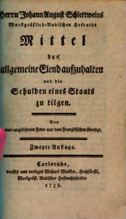 Herrn Johann August Schlettweins Markgräflich-Badischen Hofraths Mittel das allgemeine Elend aufzuhalten und die Schulden eines Staats zu tilgen