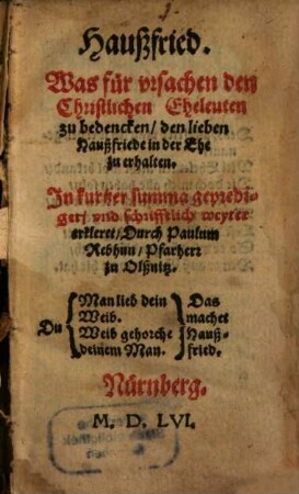 Haußfried : was für ursachen den Christlichen Eheleuten zu bedencken, den lieben Haußfriede in der Ehe zu erhalten