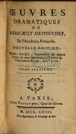 Oeuvres Dramatiques De Néricault Destouches, De l'Académie Françoise, 7