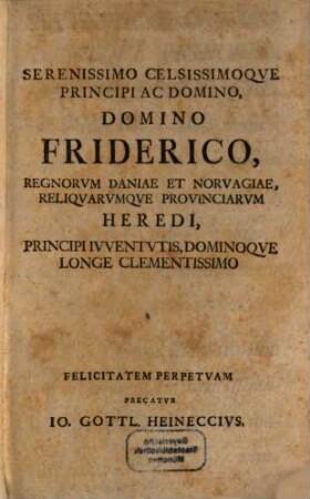 Io. Gottl. Heineccii, IC. Potentissimo Prvssorvm Regi A Consiliis Sanctoribvs, Et Professoris P. Ord. Elementa Ivris Natvrae Et Gentivm : Commoda Avditoribvs Methodo Adornata