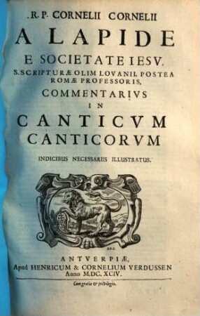 R. P. Cornelii Cornelii A Lapide E Societate Iesu, ... Commentarivs In Canticvm Canticorum : Indicibus Necessariis Illustratus