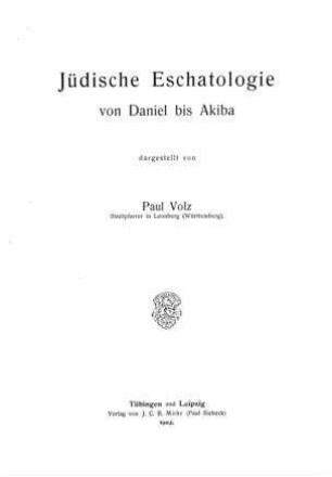 Jüdische Eschatologie von Daniel bis Akiba / dargest. von Paul Volz