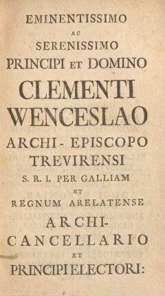 Eminentissimo ac serenissimo Principi et Domino clementi Wenceslao ...