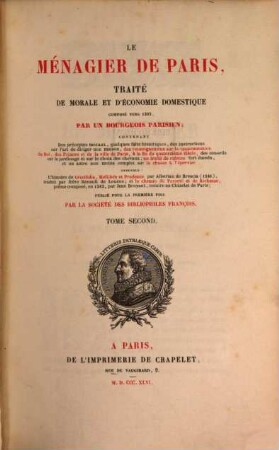 Le ménagier de Paris : Traité de morale et d'économie domestique composé vers 1393, par un bourgeois parisien. Publ. par la Société des bibliophiles françois, 2