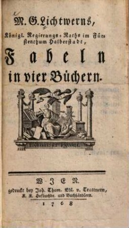 M. G. Lichtwerns, Königl. Regierungs-Raths im Fürstenthum Halberstadt, Fabeln in vier Büchern