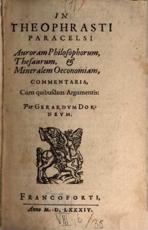 In Theophrasti Paracelsi Auroram Philosophorum, Thesaurum, & Mineralem Oeconomiam, Commentaria : Cum quibusdam Argumentis