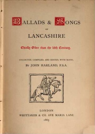 Ballads and Songs of Lancashire Chiefly older than the 19th Century : Collected, compiled and edited, with notes by John Harland