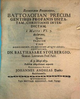 Exercitatio philol, battologian precum gentibus profanis usitatam, christianis interdictam, e Matth. VI,7 declarans