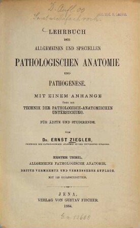 Lehrbuch der allgemeinen und speciellen pathologischen Anatomie für Ärzte und Studirende : mit einem Anhange über die Technik der pathologisch-anatomischen Untersuchung, 1