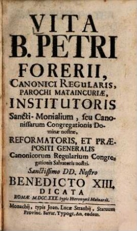 Vita B. Petri Forerii, Canonici Regularis, Parochi Mataincuriae Institutoris Sancti-Monialium ...