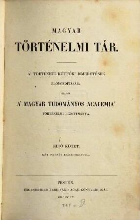 Magyar történelmi tár : a történelmi kútfők ismeretének előmozdítására, 1/2. 1855