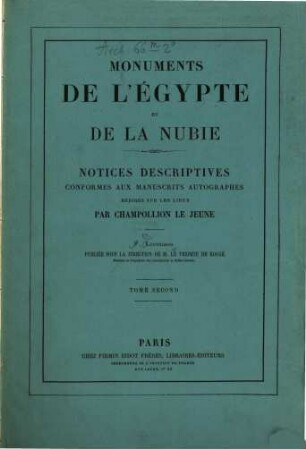 Monuments de l'Egypte et de la Nubie : d'après les dessins exécutés sur les lieux sous la direction de Champollion et les descriptions autographes qu'il en a rédigées, [2,9/10]. Notices descriptives conformes aux manuscrits autographes rédigés sur les lieux