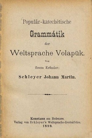 Populär-katechètische Grammátik der Weltsprache Volapük : Von ihrem Erfinder: Schleyer Johann Martin