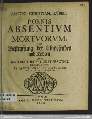 Anton. Christian. Lübbe, De Poenis Absentium Et Mortuorum ... : Quae Materia Theoretice Et Practice Explicatur, Et Quaestiones Inde Emergentes Dilucide Resolvuntur