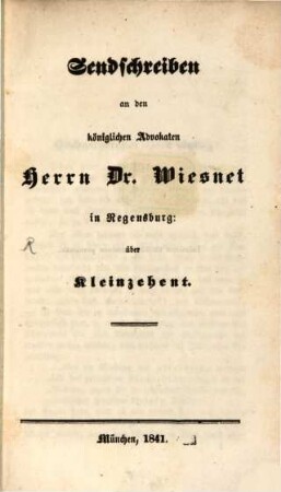 Sendschreiben an den königl. Advokaten Herrn Dr. Wiesnet in Regensburg über Klein-Zehent