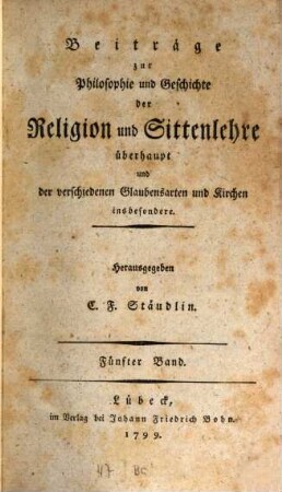 Beiträge zur Philosophie und Geschichte der Religion und Sittenlehre überhaupt und der verschiedenen Glaubensarten und Kirchen insbesondere, 5. 1799