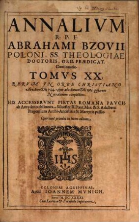 Annalivm Ecclesiasticorvm Post Illvstriss. Et Reverend. Dom. D. Caesarem Baronivm S. R. E. Cardinalem Bibliothecarivm. Tomus ..., 20. Rerum In Orbe Christiano Ab Anno D[omi]ni 1534. usque ad Annum D[omi]ni 1565. gestarum Narrationem complectens