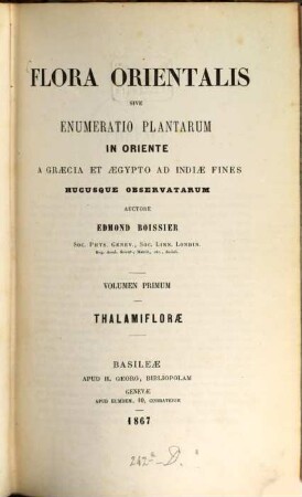 Flora orientalis : sive enumeratio plantarum in oriente a Graecia et Aegypto ad Indiae fines hucusque observatarum. 1, Thalamiflorae