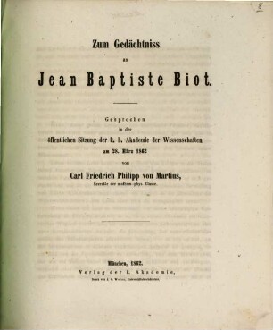 Zum Gedächtniss an Jean Baptiste Biot : Gesprochen in d. öffentl. Sitzung d. Königl. bayer. Akad. d. Wiss. am 28. März 1862