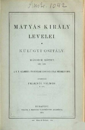 Mátyás király Levelei : Közzéteszi Fraknói Vilmos. Külügyi Osztály, 2