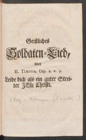 Geistliches Soldaten-Lied, über II. Timoth. Cap. 2. v. 3. Leide dich als ein guter Streiter Jesu Christi