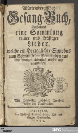 Würtembergisches Gesang-Buch, Enthaltend eine Sammlung reiner und kräftiger Lieder : welche ein Herzoglicher Synodus zum Gebrauch der Gemeinden aus dem heutigen Ueberfluß erlesen und angewiesen