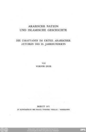 Arabische Nation und islamische Geschichte : die Umayyaden im Urteil arabischer Autoren des 20. Jahrhunderts