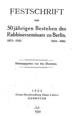 Festschrift zum 50jährigen Bestehen des Rabbinerseminars zu Berlin : 1873-1923, 5634-5684 / hrsg. von den Dozenten