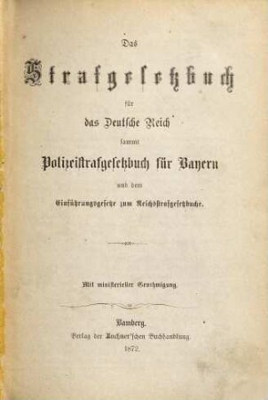 Strafgesetzbuch für das Deutsche Reich : sammt Polizeistrafgesetzbuch für Bayern und dem Einführungsgesetze zum Reichsstrafgesetzbuche