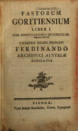 Fastorum Goritiensium Liber I. : Cum Adnotationibus Historico-Genealogicis