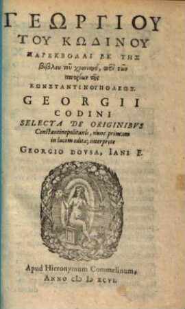 Geōrgiu tu Kōdinu Parekbolai ek tēs biblu tu chroniku : = Selecta de originibus Constantinopolitanis