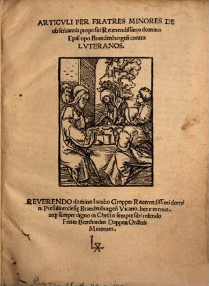 Articvli Per Fratres Minores De obseruantia propositi Reuerendissimo domino Episcopo Brandenburgen[sis] contra Lvteranos