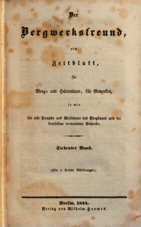 Der Bergwerksfreund : ein Zeitblatt für Berg- und Hüttenleute, für Gewerken, sowie für alle Freunde und Beförderer des Bergbaues und der demselben verwandten Gewerbe, 7. 1844