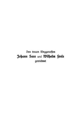 Den treuen Weggenossen Johann Sass und Wilhelm Frels gewidmet