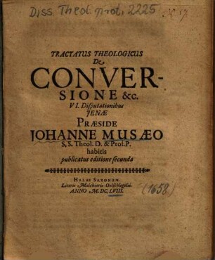 Tractatus Theologicus De Conversione &c. : VI. Disputationibus Jenae ... habitis