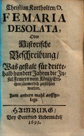 Femaria desolata, oder historische Beschreibung, was gestalt für drittehalb hundert Jahren die Insul Femern vom König Erichen jämmerlich zerstöhret worden