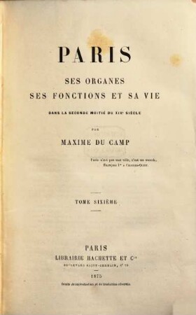 Paris : ses organes, ses fonctions et sa vie ; dans la seconde moitié du XIXe siècle, 6