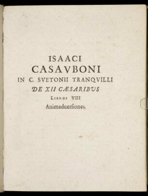Isaaci Casauboni In C. Suetonii Tranquilli De XII Caesaribus Libros VIII Animadversiones