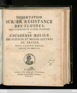 Dissertation Sur La Résistance Des Fluides, Qui A Remporté Le Prix Proposé Par L'Académie Royale Des Sciences Et Belles Lettres De Prusse, Pour L'Année MDCCL, Adjugé En MDCCLII.