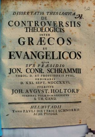 Dissertatio Theologica De Controversiis Theologicis Inter Græcos Et Evangelicos, [1] : ... D. XXI. Sept. MDCCXXVI. ...